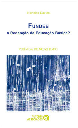 Fundeb - a Redençao da Educaçao Basica? Coleçao Polemicas do Nosso Tempo