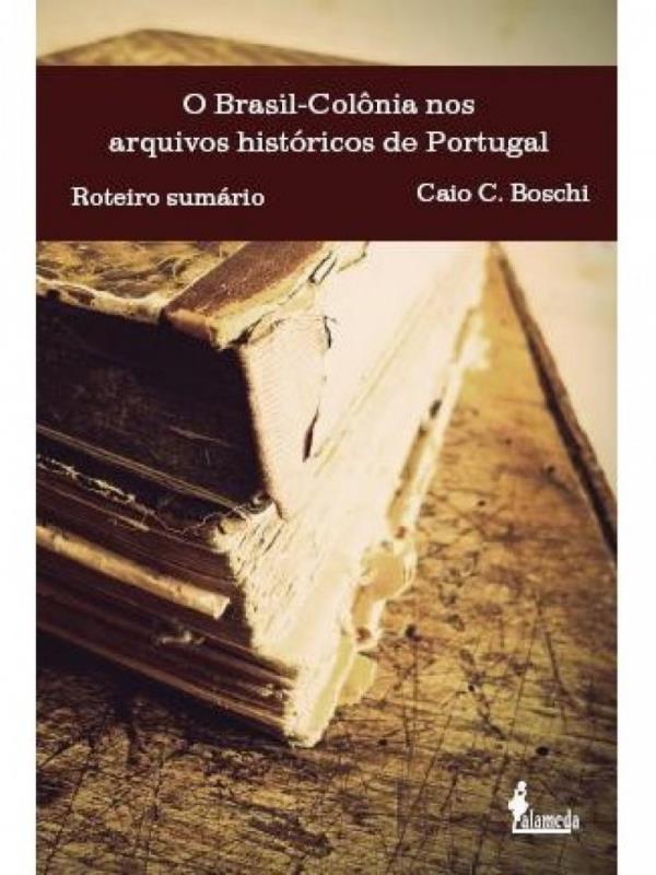 O Brasil-ColôNia nos Arquivos HistóRicos de Portugal