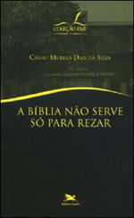 A BíBlia Não Serve Só para Rezar