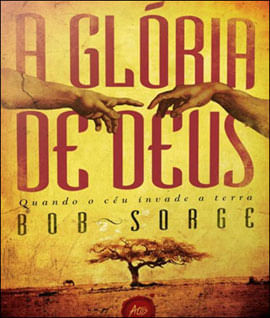 Gloria de Deus, a - Quando o Ceu Invade a Terra