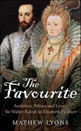 Favourite, The - Ambition, Politics And Love - Sir Walter Ralegh In Elizabeth I'S Court