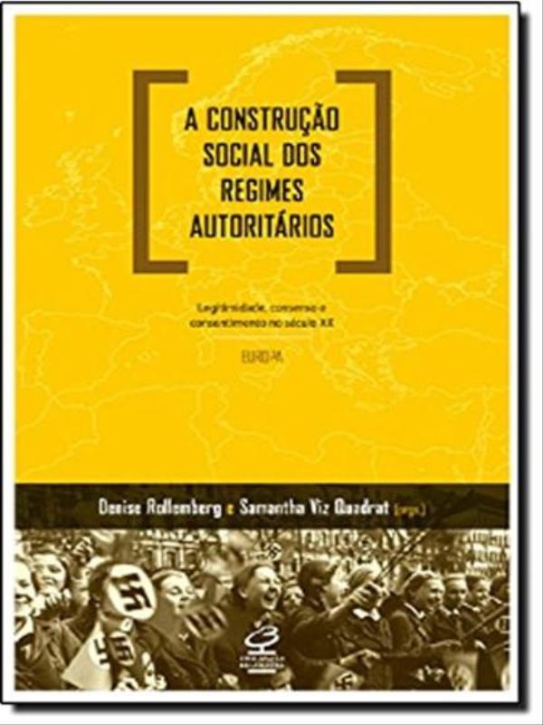 A Construção Social dos Regimes AutoritáRios: Legitimidade, Consenso e Consentimento no SéCulo Xx -
