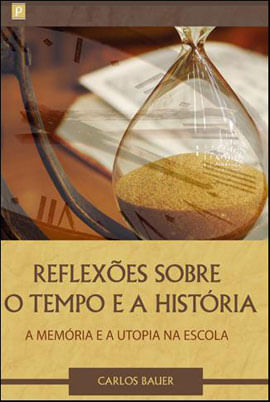 ReflexõEs sobre o Tempo e a HistóRia, a MemóRia e a Utopia na Escola