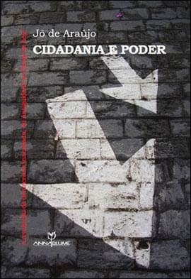 Cidadania e Poder - a Revoluçao da Democracia Inacabada, da Antiguidade ao Brasil de Hoje
