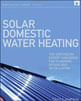 Solar Domestic Water Heating - The Earthscan Expert Handbook For Planning, Design