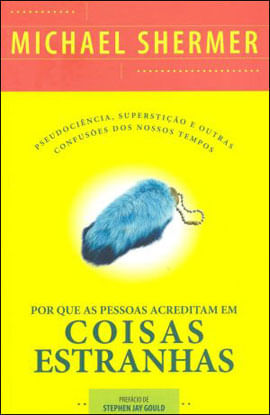 Por Que as Pessoas Acreditam em Coisas Estranhas