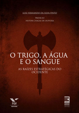O Trigo, a áGua e o Sangue : as RaíZes EstratéGicas do Ocidente