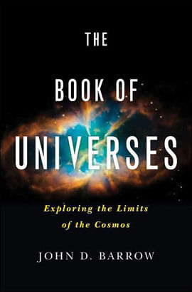 Book Of Universes, The - Exploring The Limits Of The Cosmos