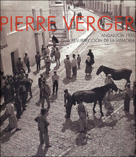 Pierre Verger - Andalucia 1935 - Resurreccion de La Memoria