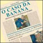 Caso da Banana, o - Muita Coisa em Pouco Tempo