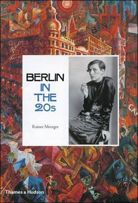 Berlin In The Twenties - Art And Culture 1918-1933