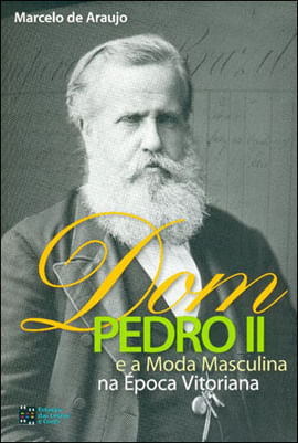 Dom Pedro Ii e a Moda Masculina na Epoca Vitoriana