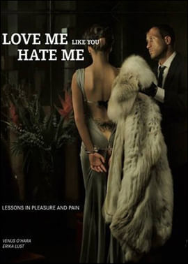 Love Me Like You Hate Me - Lessons In Pleasure And Pain