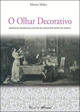 O Olhar Decorativo: Ambientes DoméSticos em Fins do SéCulo Xix no Rio de Janeiro