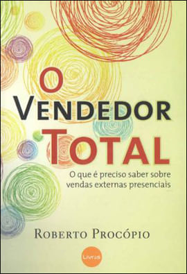 Vendedor Total, o - o Que e Preciso Saber sobre Vendas Externas Presenciais