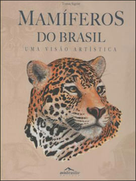 Mamiferos do Brasil - uma Visao Artistica