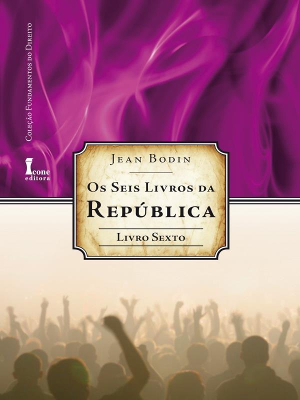 Seis Livros da Republica, os - Livro Sexto