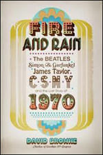 Fire And Rain - The Beatles, Simon And Garfunkel James Taylor, Csny , And The Lost Story Of 1970