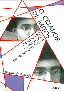 Criador de Mitos, o - Imaginario e Educaçao em Fernando Pessoa