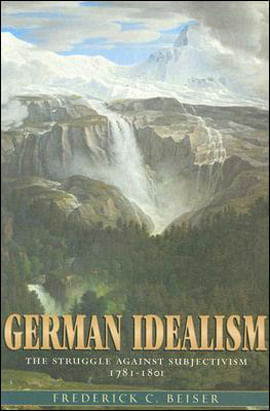 German Idealism - The Struggle Against Subjectivism 1781-1801