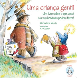 Uma Criança Gentil um Livro sobre o Que Você e Sua Bondade Podem Fazer!