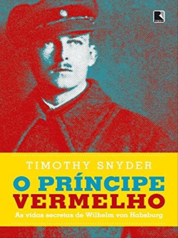 O PríNcipe Vermelho: as Vidas Secretas de Wilhelm Von Habsburgo