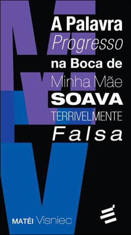 Palavra Progresso na Boca de Minha Mae Soava Terrivelmente Falsa, a