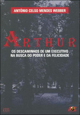 Arthur - os Descaminhos de um Executivo na Busca do Poder e da Felicidade