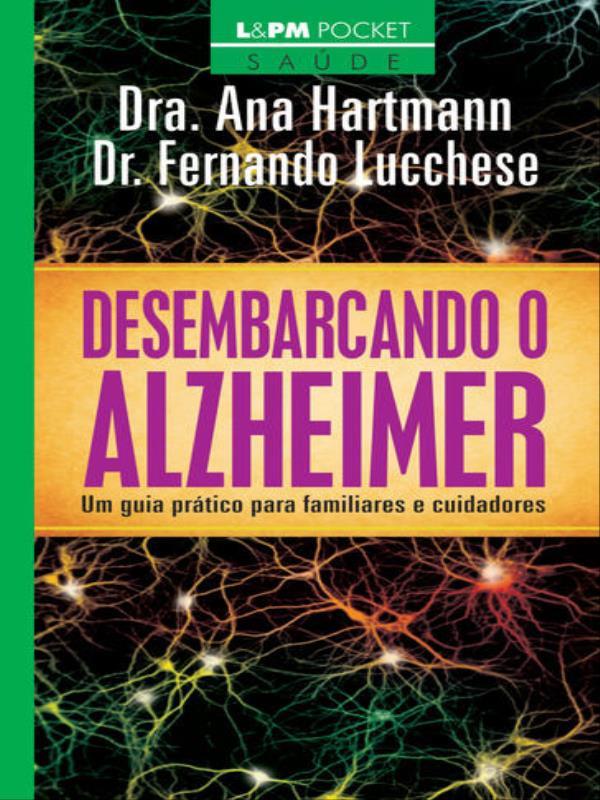Desembarcando o Alzheimer: um Guia PráTico para Familiares e Cuidadores - Vol. 1084