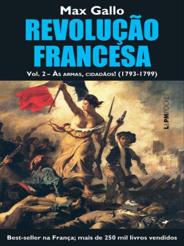 Revolução Francesa, Volume Ii: àS Armas, Cidadãos! (1793-1799) - Vol. 2