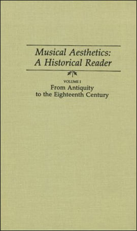 Musical Aesthetics - a Historical Reader: From Antiquity To The Eighthteenth Century (Vol.I)
