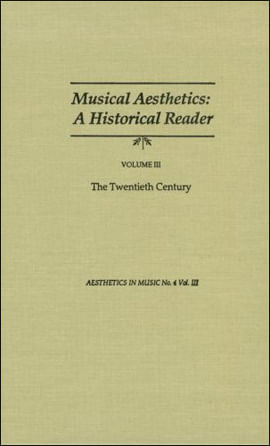Musical Aesthetics: a Historical Reader - The Twentieth Century (Vol.Iii)