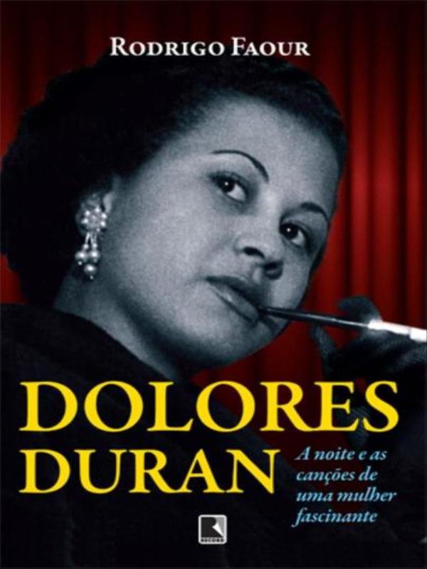 Dolores Duran: a Noite e as CançõEs de uma Mulher Fascinante