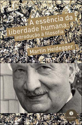 Essencia da Liberdade Humana, a - Introduçao a Filosofia