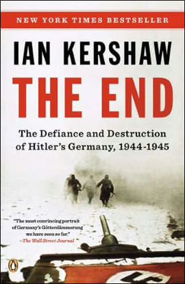 End, The - The Defiance And Destruction Of Hitler'S Germany, 1944-1945