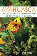 Ayahuasca - The Visionary And Healing Powers Of The Vine Of The Soul