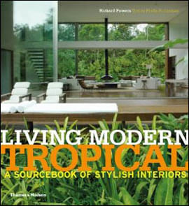 Living Modern Tropical - a Sourcebook Of Stylish Interiors