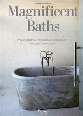 Magnificent Baths - Private Indulgences From Baroque To Minimalist