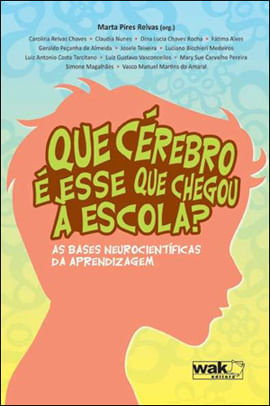 Que Cerebro e Esse Que Chegou a Escola? as Bases Neurocientificas da Aprendizagem