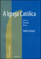 Igreja Catolica, a - Essencia Realidade Missao