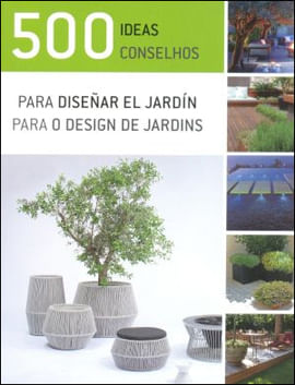 500 Ideas para Disenar El Jardin/500 Conselhos para o Design de Jardins