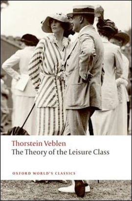The Theory Of The Leisure Class - Oxford World'S Classics