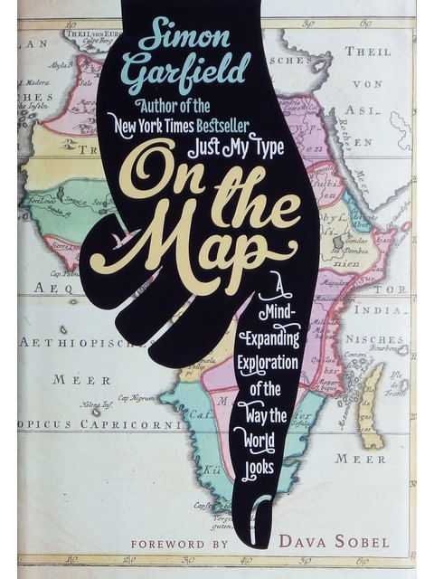 On The Map - a Mind Expanding Exploration Of The Way The World Looks