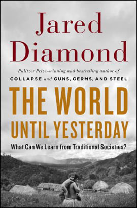 World Until Yesterday, The - What Can We Learn From Traditional Societies?