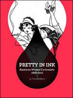 Pretty In Ink - American Women Cartoonists 1869-2013