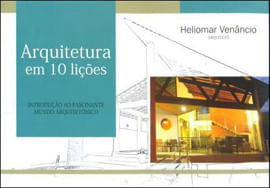 Arquitetura em 10 LiçõEs. Introdução ao Fascinante Mundo ArquitetôNico