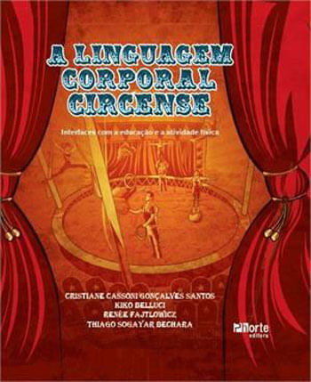 Linguagem Corporal Circense, a - Interfaces com a Educaçao Fisica e a Atividade Fisica