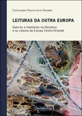 Leituras da Outra Europa - Guerras e Memorias na - Literatura e no Cinema da Europa Centro-Oriental