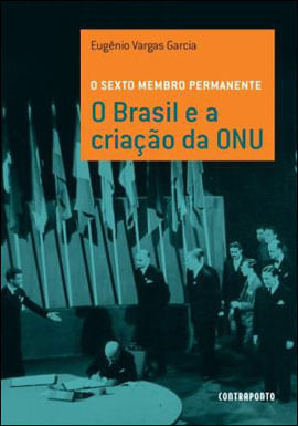 Sexto Membro Permanente, o - o Brasil e a Criaçao da Onu