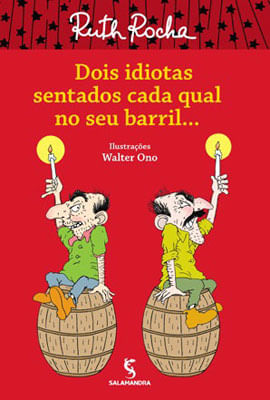 Dois Idiotas Sentados Cada Qual em Seu Barril...